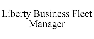 LIBERTY BUSINESS FLEET MANAGER