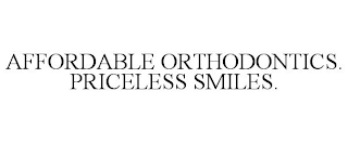 AFFORDABLE ORTHODONTICS. PRICELESS SMILES.