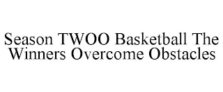 SEASON TWOO BASKETBALL THE WINNERS OVERCOME OBSTACLES