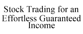 STOCK TRADING FOR AN EFFORTLESS GUARANTEED INCOME