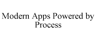 MODERN APPS POWERED BY PROCESS