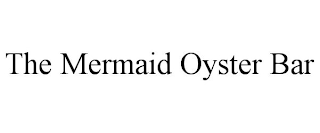 THE MERMAID OYSTER BAR