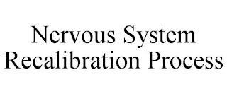 NERVOUS SYSTEM RECALIBRATION PROCESS