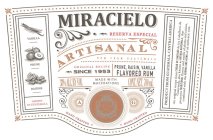 MIRACIELO RESERVA ESPECIAL ARTISANAL RUM FROM GUATEMALA ORIGINAL RECIPE SINCE 1953 PRUNE, RAISIN, VANILLA FLAVORED RUM 38% ALC. BY VOL MADE WITH MACERATIONS CONT. NET. 700 ML VANILLA PRUNE RAISINS GRO