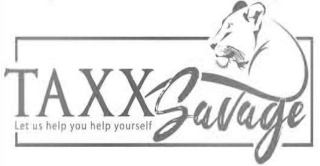 TAXX  SAVAGE LET US HELP YOU HELP YOURSELF