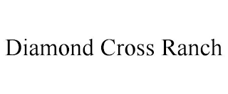 DIAMOND CROSS RANCH