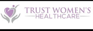 TRUST WOMEN'S HEALTHCARE