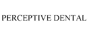 PERCEPTIVE DENTAL