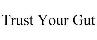 TRUST YOUR GUT