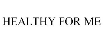HEALTHY FOR ME