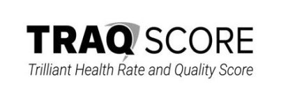 TRAQ SCORE TRILLIANT HEALTH RATE AND QUALITY SCORE