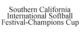 SOUTHERN CALIFORNIA INTERNATIONAL SOFTBALL FESTIVAL-CHAMPIONS CUP