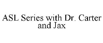 ASL SERIES WITH DR. CARTER AND JAX