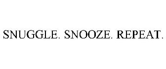 SNUGGLE. SNOOZE. REPEAT.