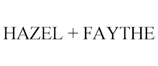 HAZEL + FAYTHE