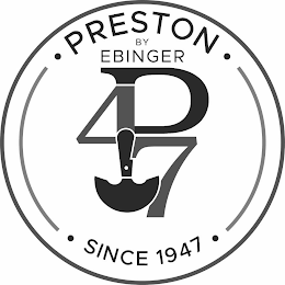 PRESTON BY EBINGER P47 SINCE 1947