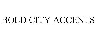 BOLD CITY ACCENTS