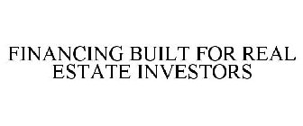 FINANCING BUILT FOR REAL ESTATE INVESTORS