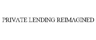 PRIVATE LENDING REIMAGINED