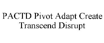 PACTD PIVOT ADAPT CREATE TRANSCEND DISRUPT