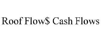 ROOF FLOW$ CASH FLOWS