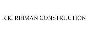 R.K. REIMAN CONSTRUCTION