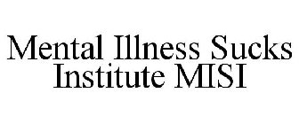 MENTAL ILLNESS SUCKS INSTITUTE MISI