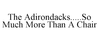 THE ADIRONDACKS.....SO MUCH MORE THAN A CHAIR