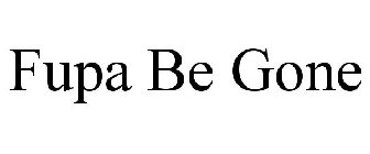 FUPA BE GONE