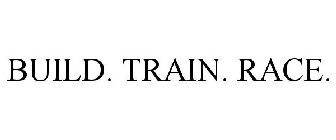 BUILD. TRAIN. RACE.