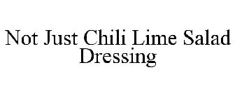 NOT JUST CHILI LIME SALAD DRESSING