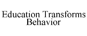 EDUCATION TRANSFORMS BEHAVIOR