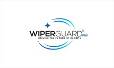 WIPERGUARD PRO DRIVING THE FUTURE OF CLARITY