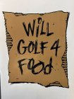 WILL GOLF 4 FOOD