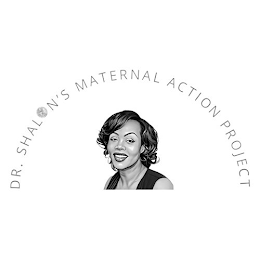 DR. SHALON'S MATERNAL ACTION PROJECT