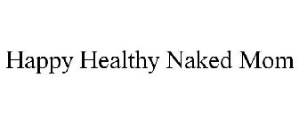 HAPPY HEALTHY NAKED MOM