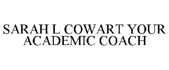 SARAH L COWART YOUR ACADEMIC COACH