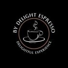 BY DELIGHT ESPRESSO DELIGHTFUL EXPERIENCE