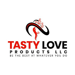 TASTY LOVE PRODUCTS LLC BE THE BEST AT WHATEVER YOU DOHATEVER YOU DO