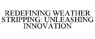 REDEFINING WEATHER STRIPPING: UNLEASHING INNOVATION