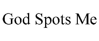 GOD SPOTS ME
