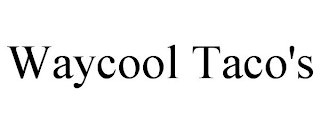 WAYCOOL TACO'S