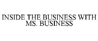 INSIDE THE BUSINESS WITH MS. BUSINESS