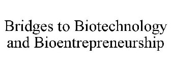 BRIDGES TO BIOTECHNOLOGY AND BIOENTREPRENEURSHIP