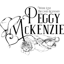 WHERE LOVE BECOMES LEGENDARY PEGGY MCKENZIE