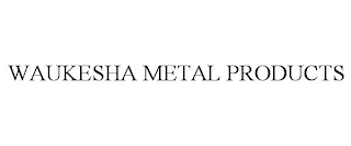 WAUKESHA METAL PRODUCTS