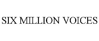 SIX MILLION VOICES