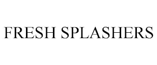 FRESH SPLASHERS