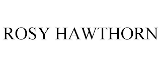 ROSY HAWTHORN