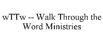 WTTW -- WALK THROUGH THE WORD MINISTRIES